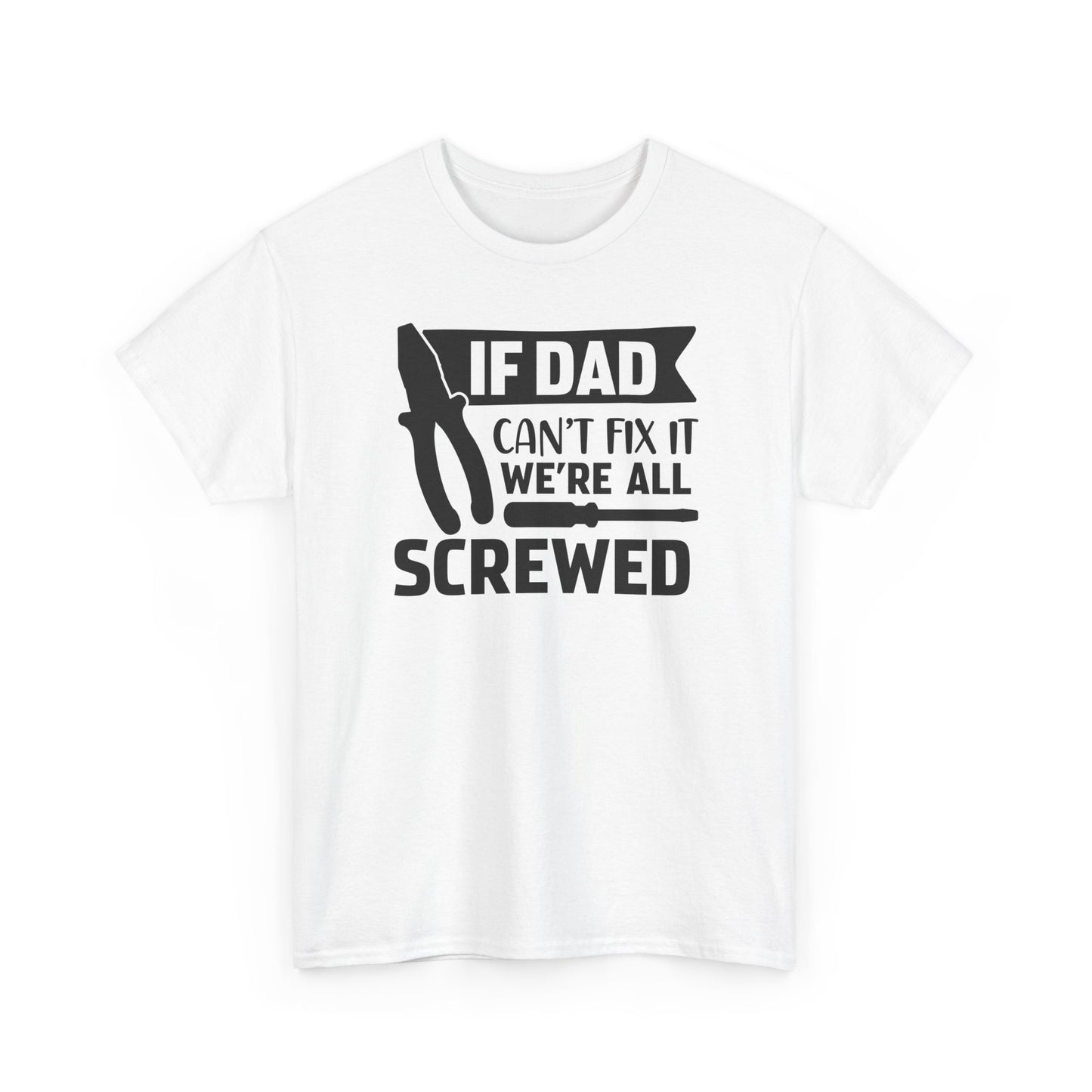 Dad Fix-It T-Shirt — "If Dad Can't Fix It We're All Screwed" Grappig vaderdag shirt