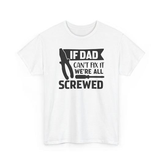 Dad Fix-It T-Shirt — "If Dad Can't Fix It We're All Screwed" Grappig vaderdag shirt