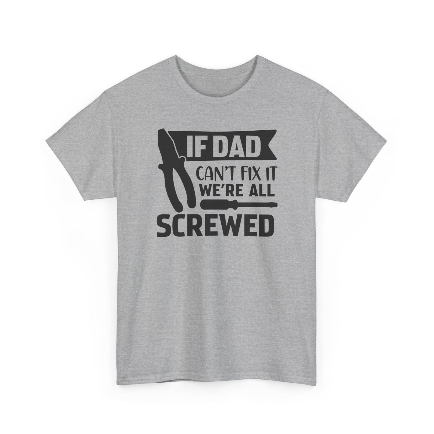 Dad Fix-It T-Shirt — "If Dad Can't Fix It We're All Screwed" Grappig vaderdag shirt