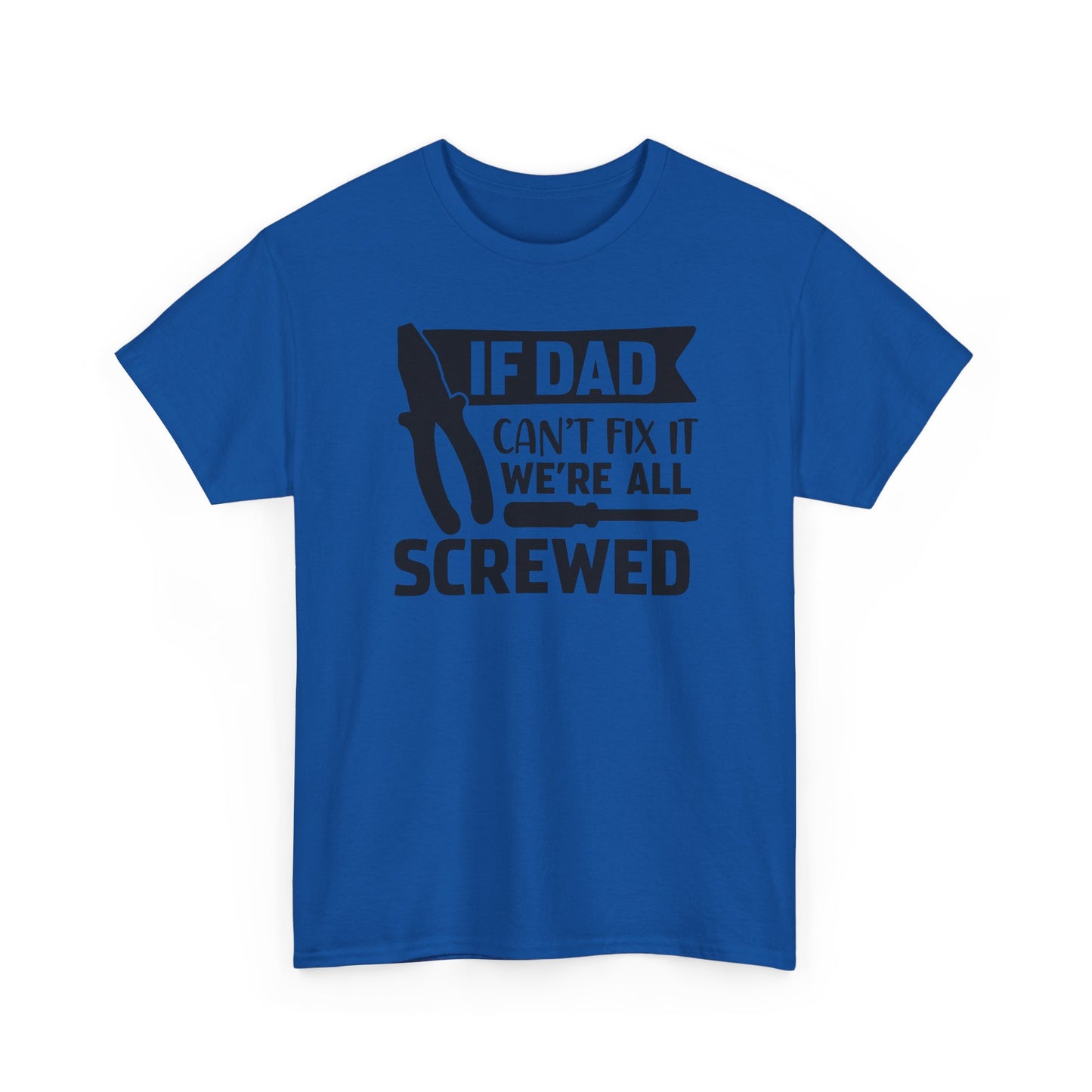 Dad Fix-It T-Shirt — "If Dad Can't Fix It We're All Screwed" Grappig vaderdag shirt