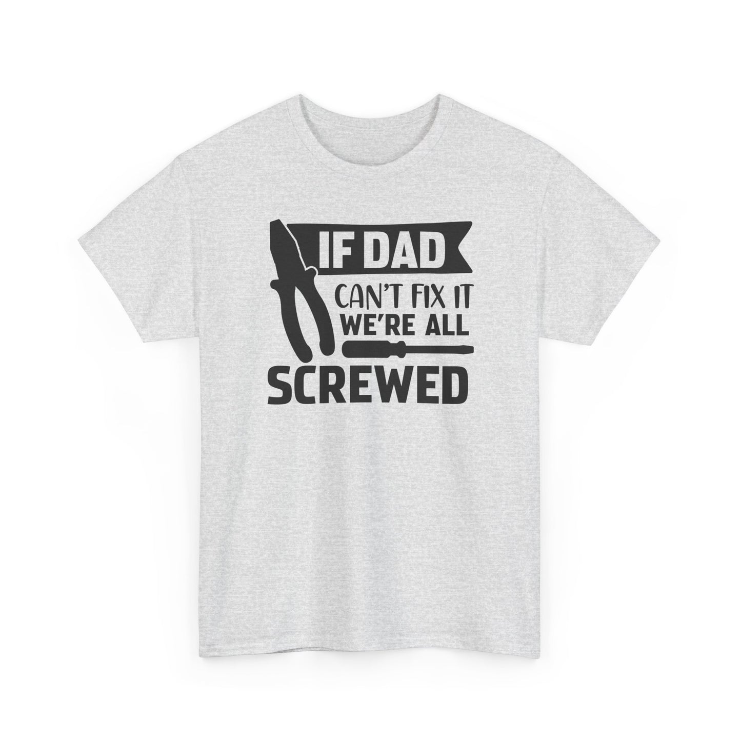 Dad Fix-It T-Shirt — "If Dad Can't Fix It We're All Screwed" Grappig vaderdag shirt