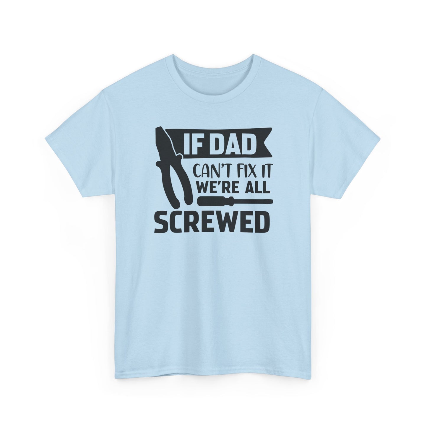 Dad Fix-It T-Shirt — "If Dad Can't Fix It We're All Screwed" Grappig vaderdag shirt