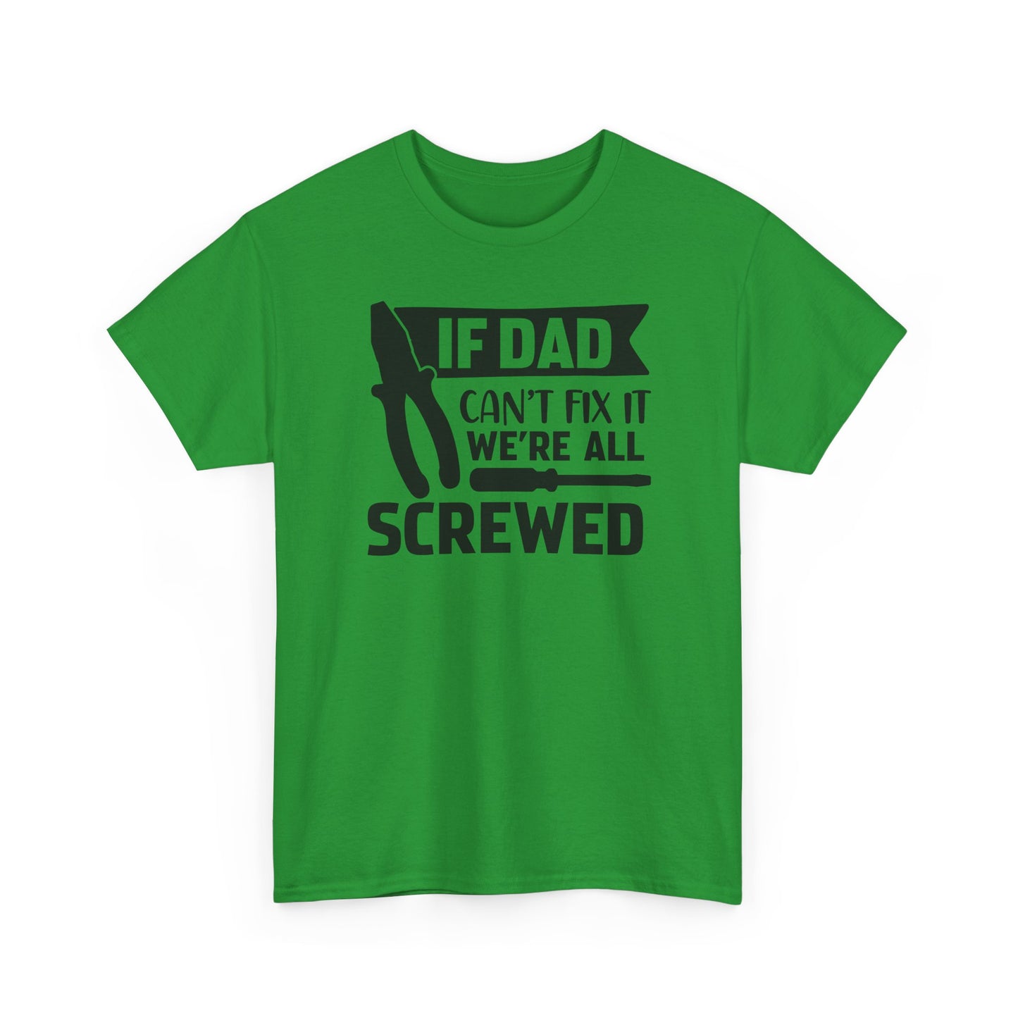 Dad Fix-It T-Shirt — "If Dad Can't Fix It We're All Screwed" Grappig vaderdag shirt